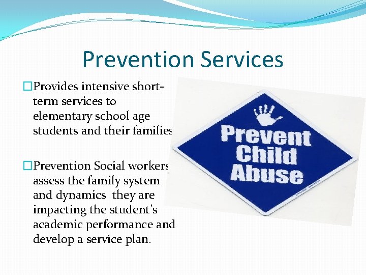 Prevention Services �Provides intensive shortterm services to elementary school age students and their families.