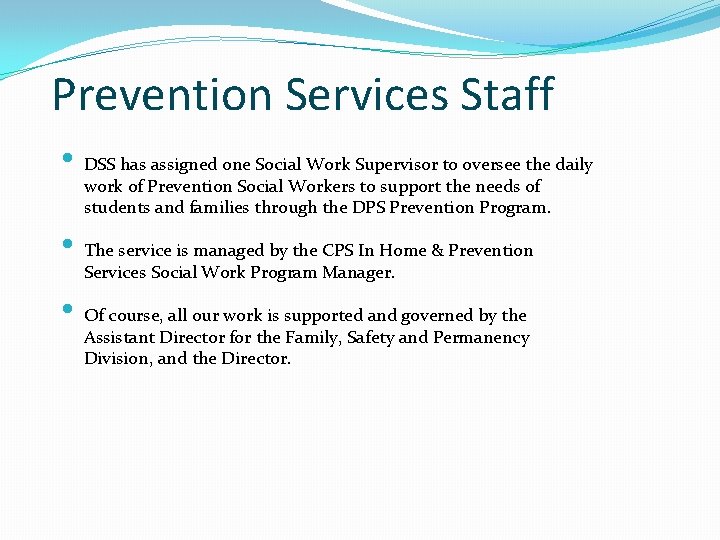 Prevention Services Staff • DSS has assigned one Social Work Supervisor to oversee the