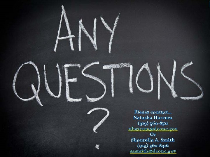 Questions Please contact… Natasha Harcum (919) 560 -8511 nharcum@dconc. gov Or Shontelle A. Smith