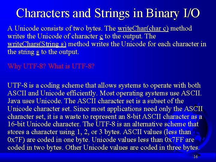 Characters and Strings in Binary I/O A Unicode consists of two bytes. The write. Characters and Strings in Binary I/O A Unicode consists of two bytes. The write.