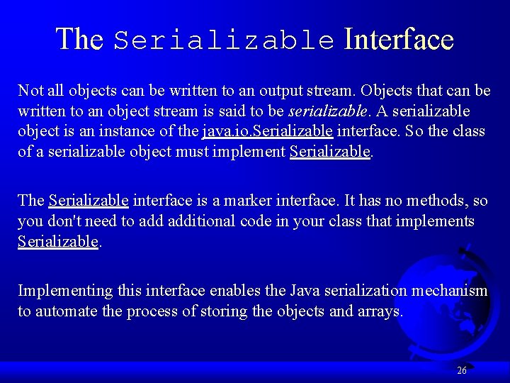 The Serializable Interface Not all objects can be written to an output stream. Objects The Serializable Interface Not all objects can be written to an output stream. Objects