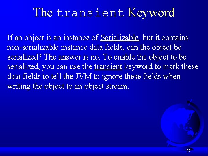 The transient Keyword If an object is an instance of Serializable, but it contains The transient Keyword If an object is an instance of Serializable, but it contains