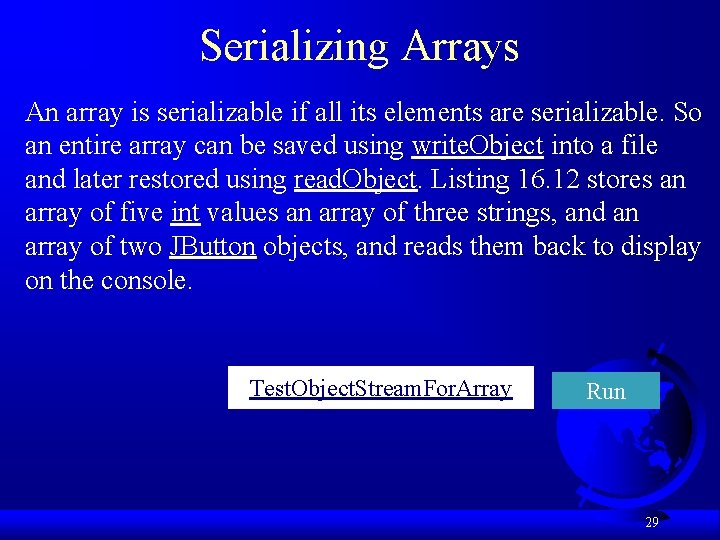 Serializing Arrays An array is serializable if all its elements are serializable. So an Serializing Arrays An array is serializable if all its elements are serializable. So an