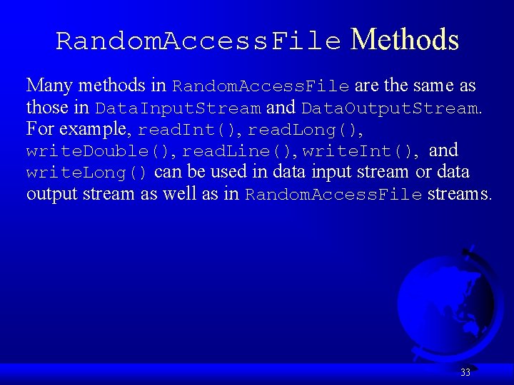 Random. Access. File Methods Many methods in Random. Access. File are the same as Random. Access. File Methods Many methods in Random. Access. File are the same as