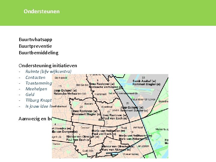 Ondersteunen Buurtwhatsapp Buurtpreventie Buurtbemiddeling Ondersteuning initiatieven - Ruimte (bijv wijkcentra) Contacten Toestemming Meehelpen Geld