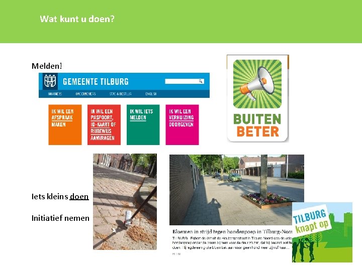 Wat kunt u doen? Melden! Iets kleins doen Initiatief nemen 