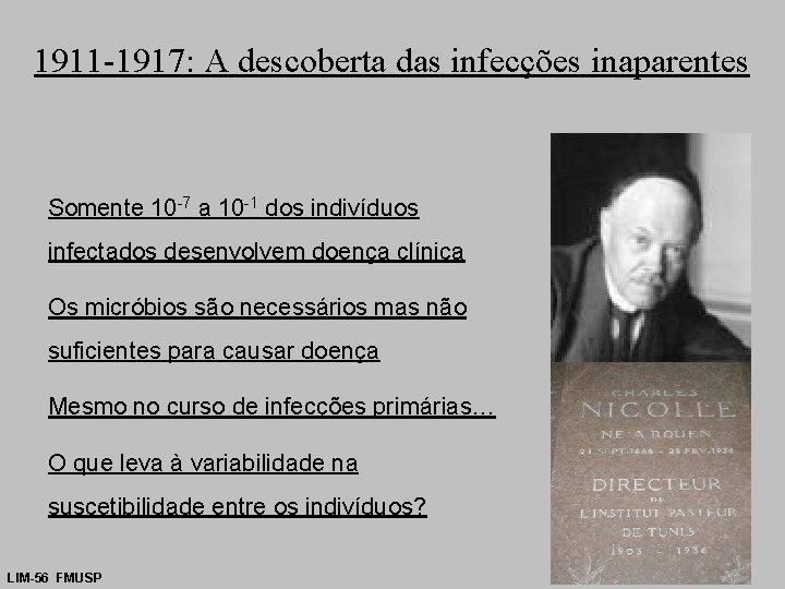 1911 -1917: A descoberta das infecções inaparentes Somente 10 -7 a 10 -1 dos