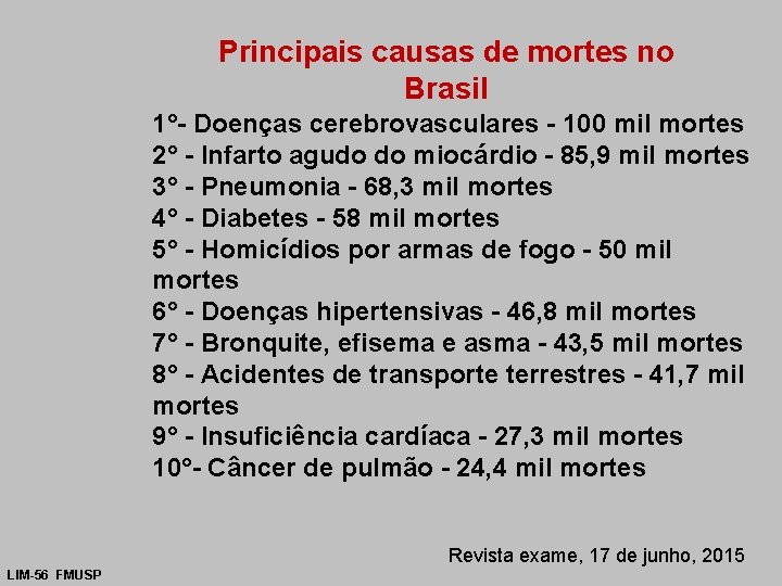 Principais causas de mortes no Brasil 1°- Doenças cerebrovasculares - 100 mil mortes 2°