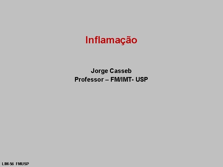 Inflamação Jorge Casseb Professor – FM/IMT- USP LIM-56 FMUSP 