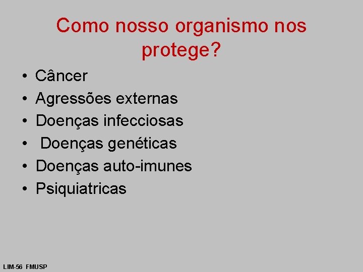 Como nosso organismo nos protege? • • • Câncer Agressões externas Doenças infecciosas Doenças