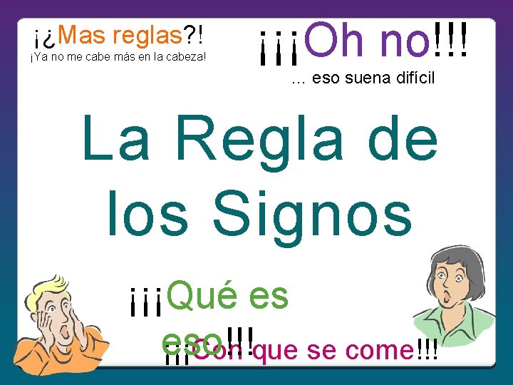 ¡¿Mas reglas? ! ¡Ya no me cabe más en la cabeza! ¡¡¡Oh no!!! …