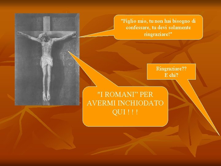 "Figlio mio, tu non hai bisogno di confessare, tu devi solamente ringraziare!" Ringraziare? ?