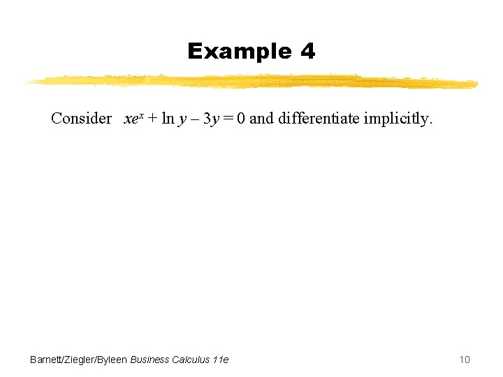 Example 4 Consider xex + ln y – 3 y = 0 and differentiate