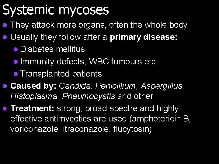 Systemic mycoses They attack more organs, often the whole body l Usually they follow