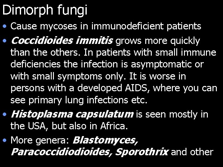 Dimorph fungi • Cause mycoses in immunodeficient patients • Coccidioides immitis grows more quickly