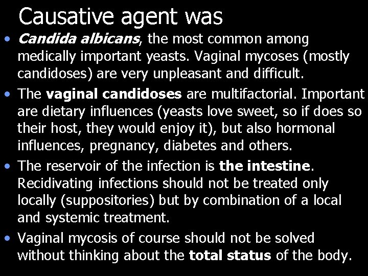 Causative agent was • Candida albicans, the most common among medically important yeasts. Vaginal