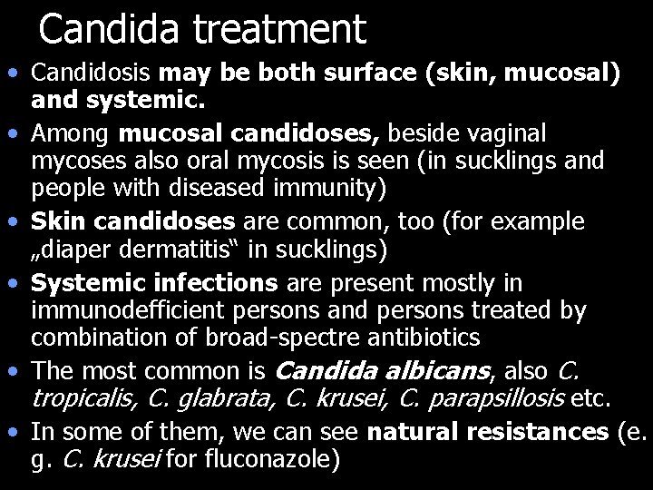 Candida treatment • Candidosis may be both surface (skin, mucosal) and systemic. • Among