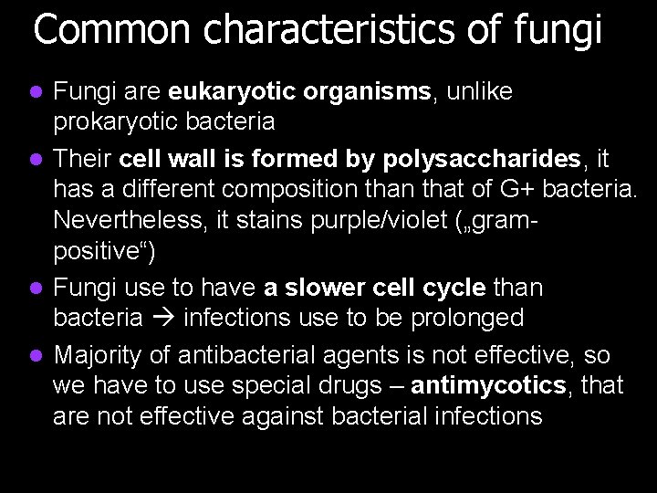 Common characteristics of fungi Fungi are eukaryotic organisms, unlike prokaryotic bacteria l Their cell