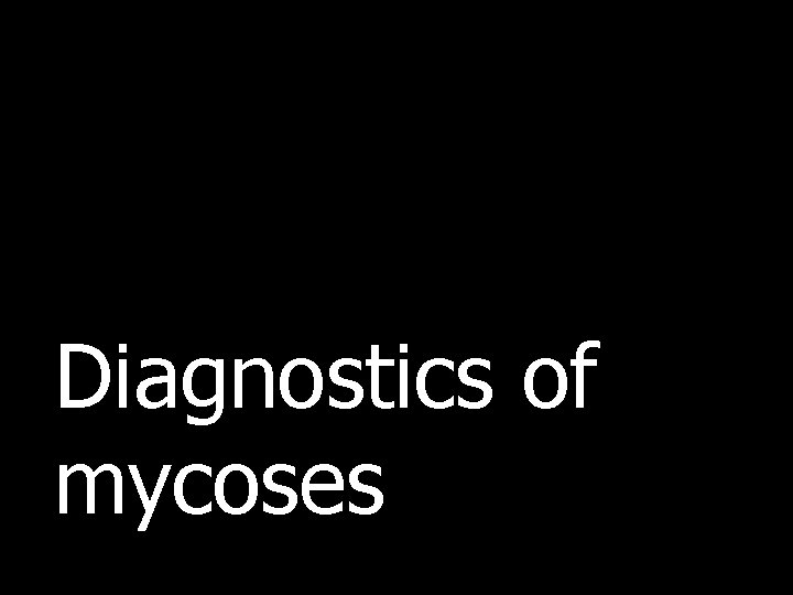 Diagnostics of mycoses 
