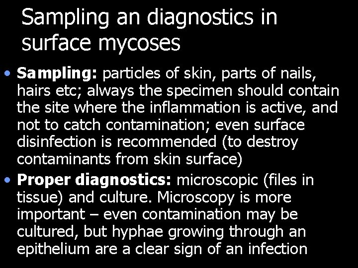 Sampling an diagnostics in surface mycoses • Sampling: particles of skin, parts of nails,