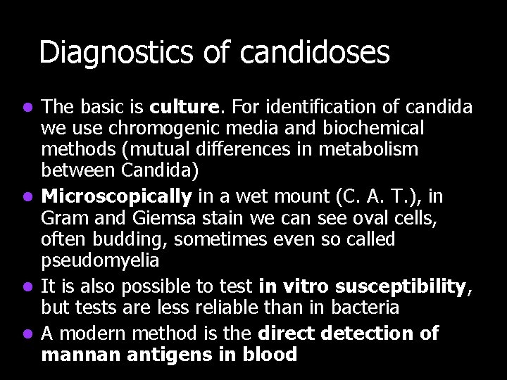 Diagnostics of candidoses The basic is culture. For identification of candida we use chromogenic