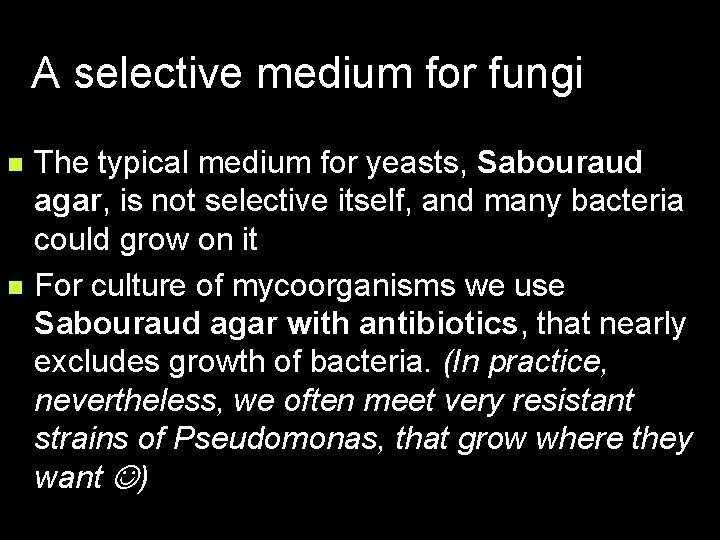 A selective medium for fungi n n The typical medium for yeasts, Sabouraud agar,