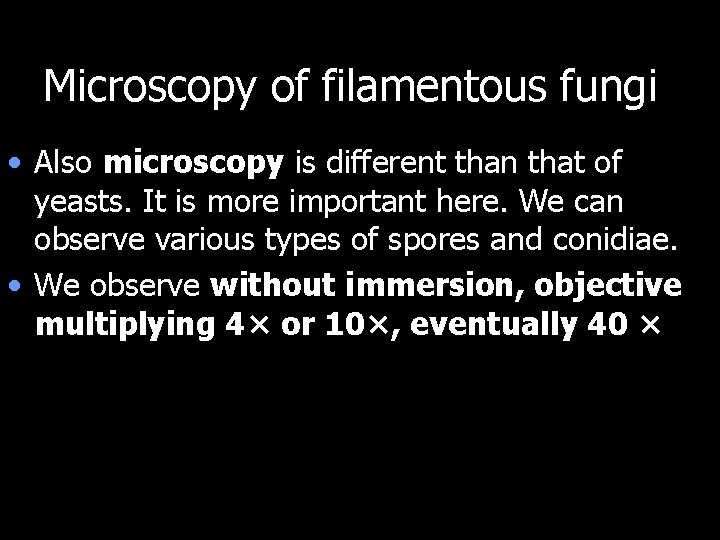 Microscopy of filamentous fungi • Also microscopy is different than that of yeasts. It