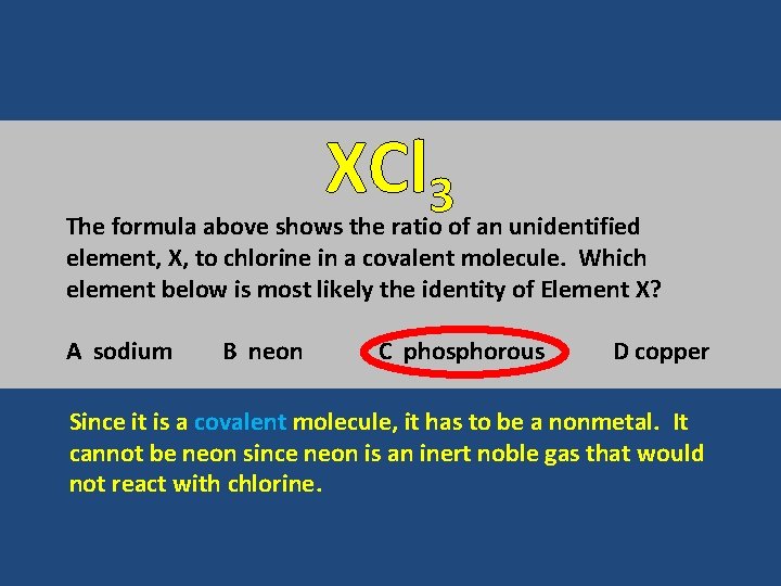 XCl 3 The formula above shows the ratio of an unidentified element, X, to