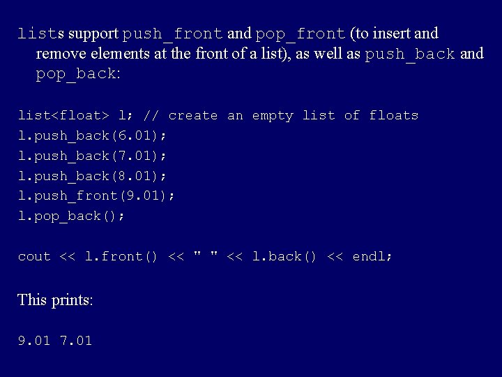 lists support push_front and pop_front (to insert and remove elements at the front of
