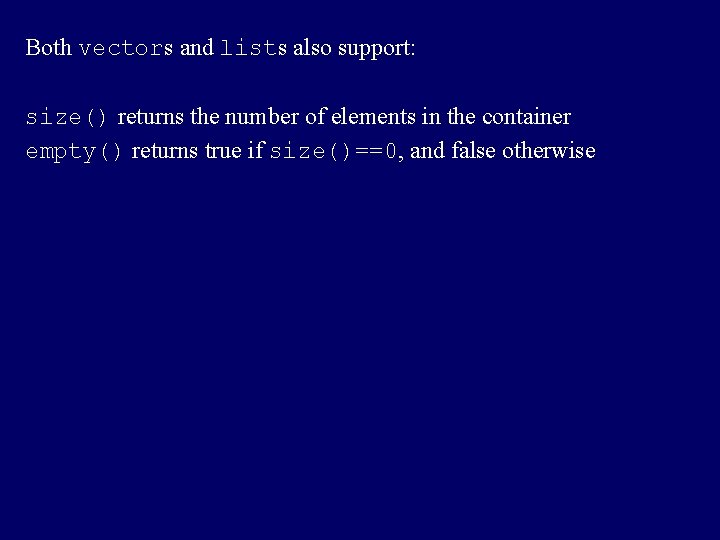 Both vectors and lists also support: size() returns the number of elements in the