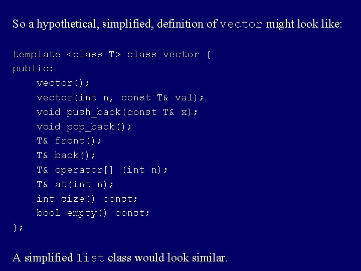 So a hypothetical, simplified, definition of vector might look like: template <class T> class