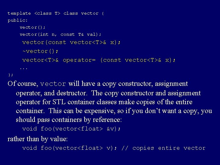 template <class T> class vector { public: vector(); vector(int n, const T& val); vector(const