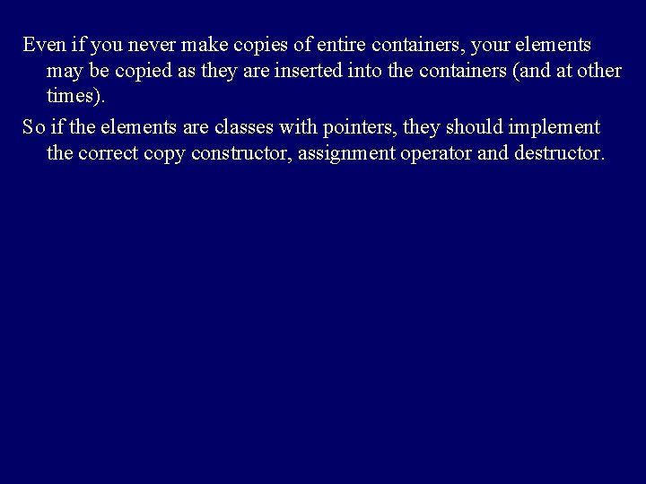 Even if you never make copies of entire containers, your elements may be copied