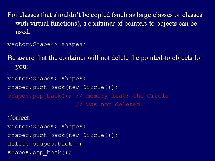 For classes that shouldn’t be copied (such as large classes or classes with virtual
