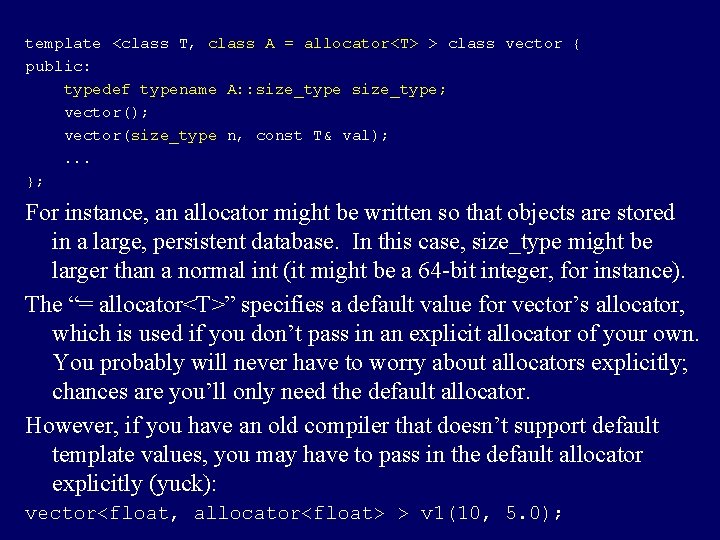 template <class T, class A = allocator<T> > class vector { public: typedef typename