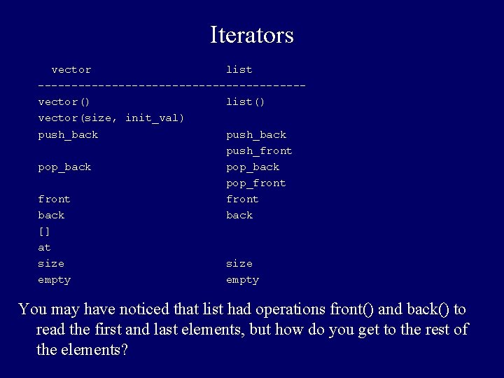 Iterators vector list --------------------vector() list() vector(size, init_val) push_back push_front pop_back pop_front back [] at