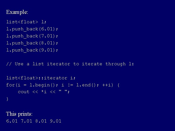 Example: list<float> l; l. push_back(6. 01); l. push_back(7. 01); l. push_back(8. 01); l. push_back(9.