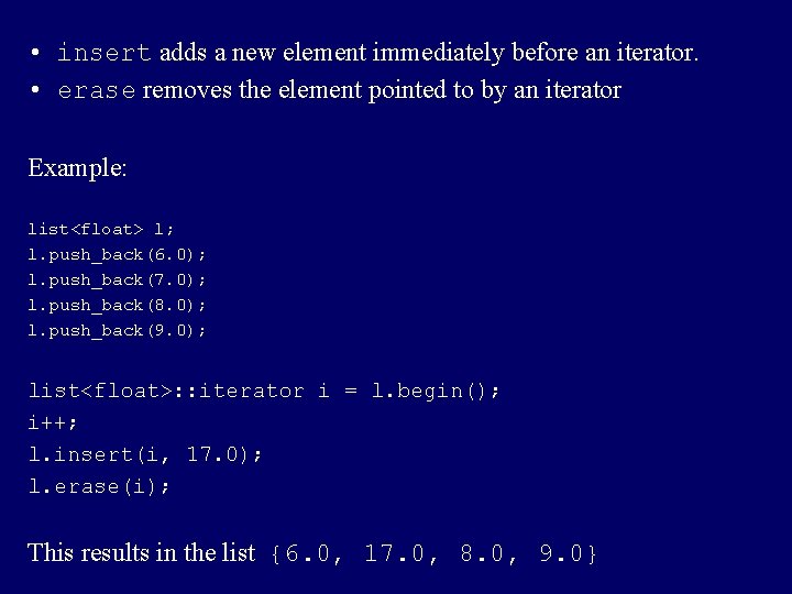  • insert adds a new element immediately before an iterator. • erase removes