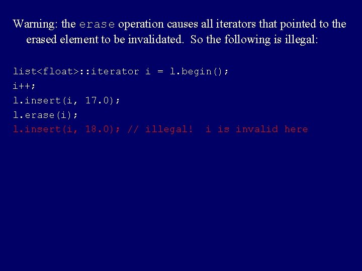Warning: the erase operation causes all iterators that pointed to the erased element to