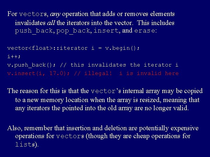 For vectors, any operation that adds or removes elements invalidates all the iterators into