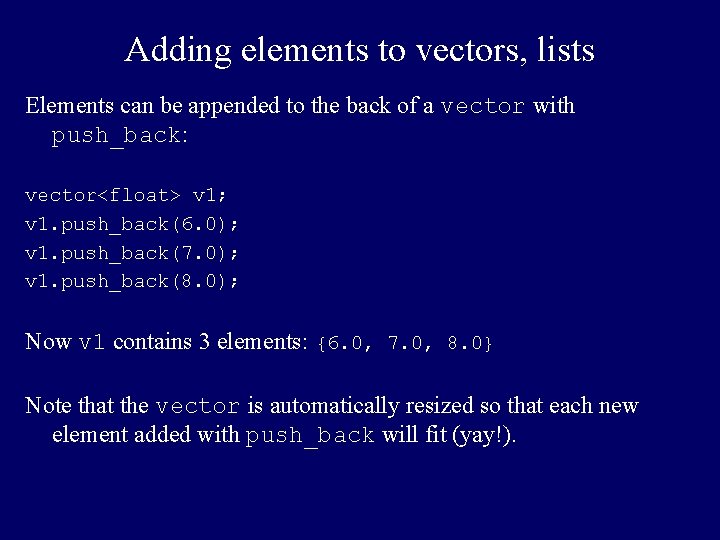 Adding elements to vectors, lists Elements can be appended to the back of a