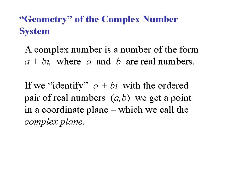 “Geometry” of the Complex Number System A complex number is a number of the
