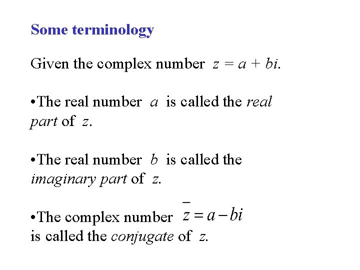 Some terminology Given the complex number z = a + bi. • The real