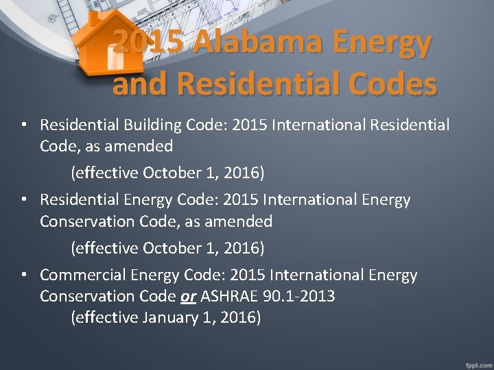 2015 Alabama Energy and Residential Codes • Residential Building Code: 2015 International Residential Code,