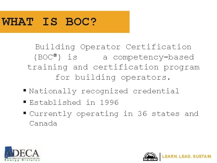 WHAT IS BOC? Building Operator Certification (BOC®) is a competency-based training and certification program WHAT IS BOC? Building Operator Certification (BOC®) is a competency-based training and certification program