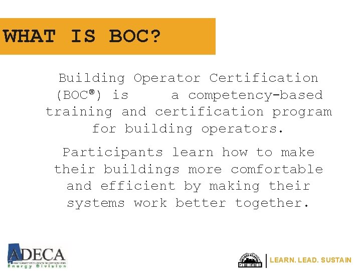 WHAT IS BOC? Building Operator Certification (BOC®) is a competency-based training and certification program WHAT IS BOC? Building Operator Certification (BOC®) is a competency-based training and certification program