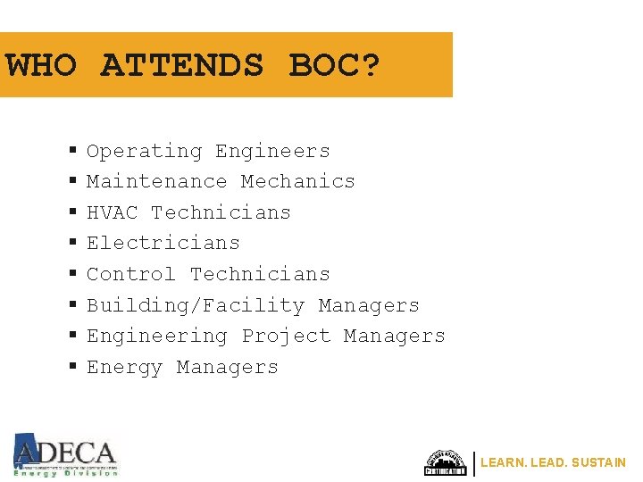 WHO ATTENDS BOC? § § § § Operating Engineers Maintenance Mechanics HVAC Technicians Electricians