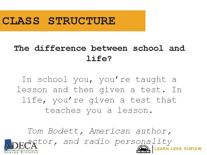 CLASS STRUCTURE The difference between school and life? In school you, you’re taught a