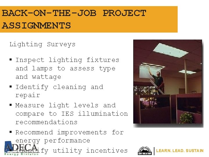 BACK-ON-THE-JOB PROJECT ASSIGNMENTS Lighting Surveys § Inspect lighting fixtures and lamps to assess type BACK-ON-THE-JOB PROJECT ASSIGNMENTS Lighting Surveys § Inspect lighting fixtures and lamps to assess type