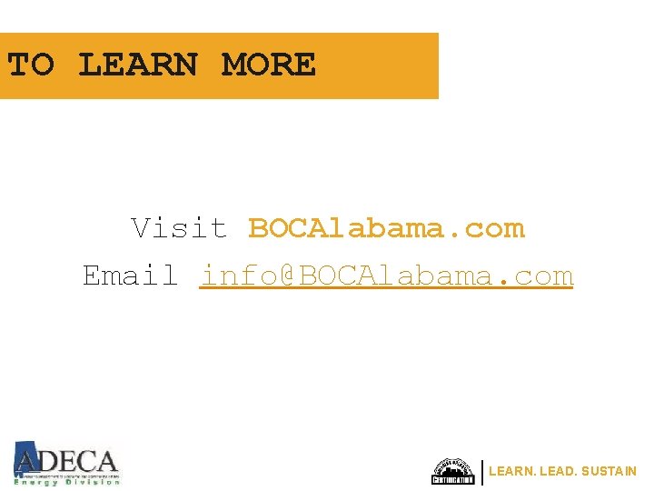 TO LEARN MORE Visit BOCAlabama. com Email info@BOCAlabama. com LEARN. LEAD. SUSTAIN 
